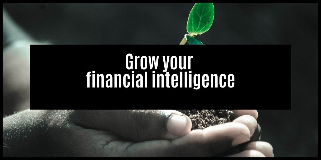 You are currently viewing Learning to be better with your money  – growing your financial intelligence