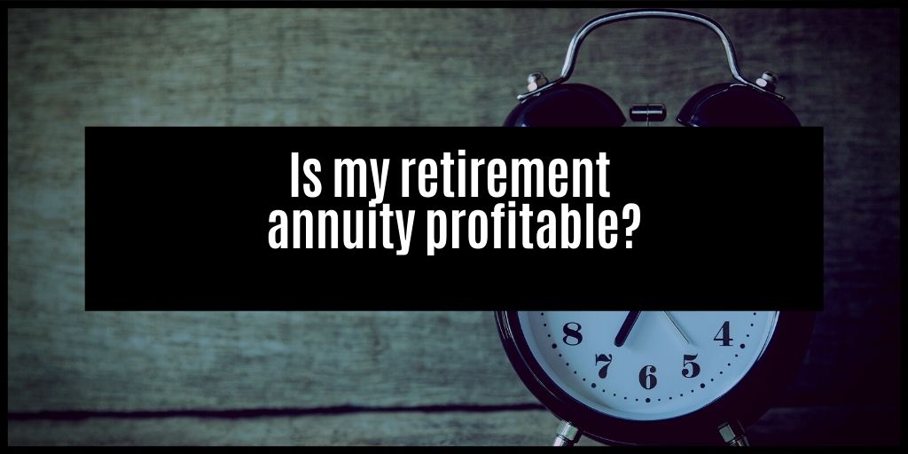 You are currently viewing Is my retirement annuity making me money?