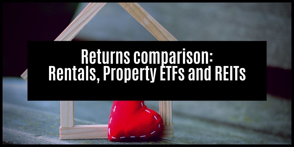 You are currently viewing Comparing The Investment Returns Of Rental Property, Property ETFs and REITs