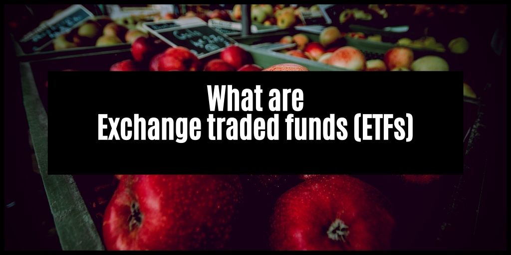 You are currently viewing Things you need to know when investing in Exchange Traded Funds (ETFs)