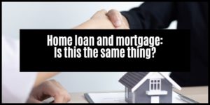 Read more about the article What is the difference between a home loan and a mortgage?
