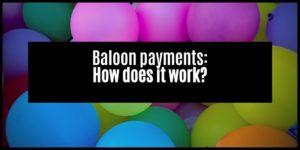 Read more about the article Why you need to avoid a balloon payment