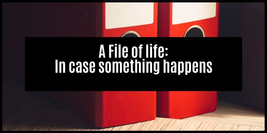 You are currently viewing Creating a file of life for in case something happens to you