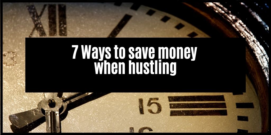 You are currently viewing 7 Ways I save time and money in my hustles