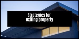 Read more about the article Do You Have A Good Property Exit Strategy?