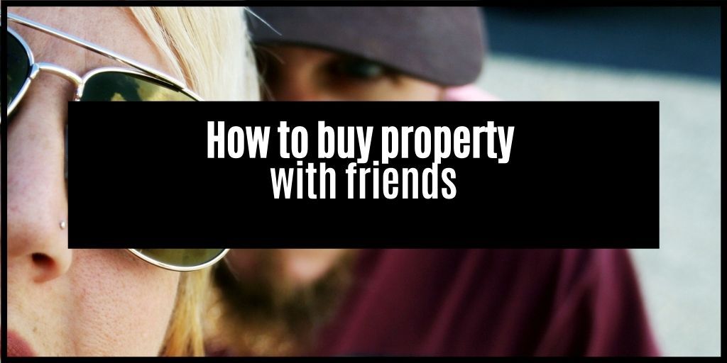 You are currently viewing How to buy property with friends