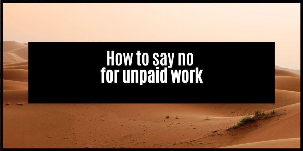 You are currently viewing How do you politely say no to unpaid work before, during and after engagement