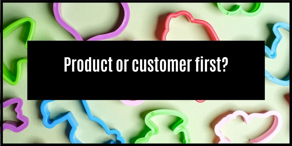 You are currently viewing Should I be customer or product-focused?