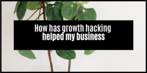 Read more about the article Growth Hacking: What Is It And How Has It Helped My Business?