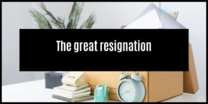 Read more about the article The Great Resignation – A Journey To Wellness
