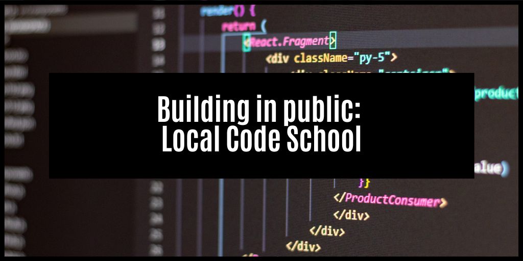 I’m building my coding school in public!