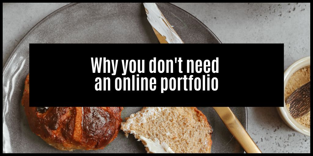 Why you don’t need an online portfolio