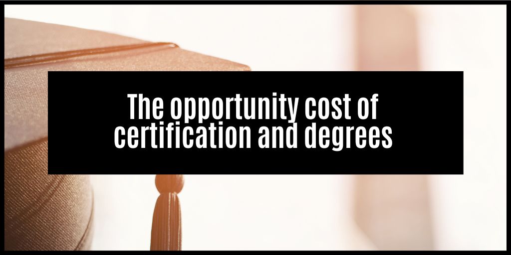 The opportunity cost of certification and degrees