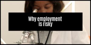 Read more about the article Why Being Employed Is Risky