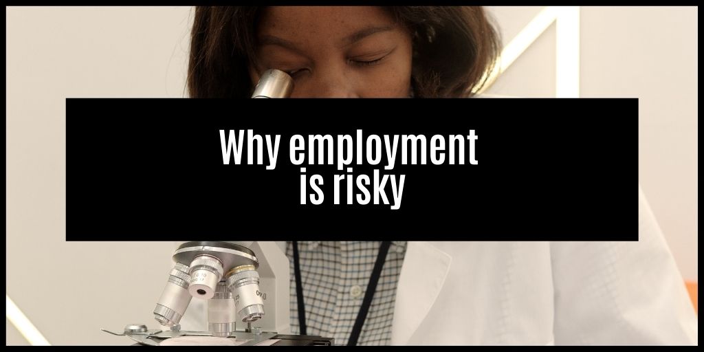 Why Being Employed Is Risky