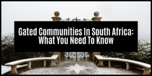 Read more about the article Gated Communities In South Africa: What You Need To Know