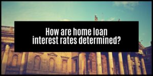 Read more about the article How do banks determine your Home Loan Interest Rates: What you Need to know