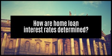 How do banks determine your Home Loan Interest Rates: What you Need to know