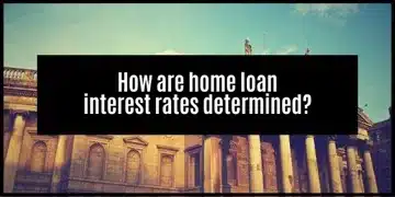 How do banks determine your Home Loan Interest Rates: What you Need to know