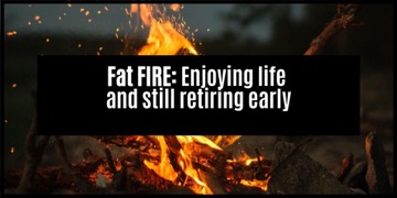 Fat FIRE: How To Retire Early Without Eating Out Of Trash Cans