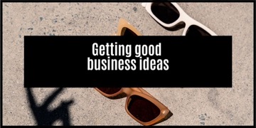 How to get good business ideas