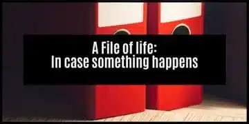 Creating a file of life for in case something happens to you