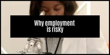 Why Being Employed Is Risky