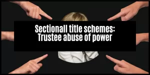 Read more about the article Body corporate trustees and the abuse of power
